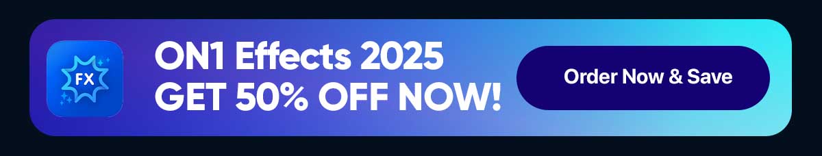 ON1 Effects 2025 Get 50% Off Now! Order Now & Save