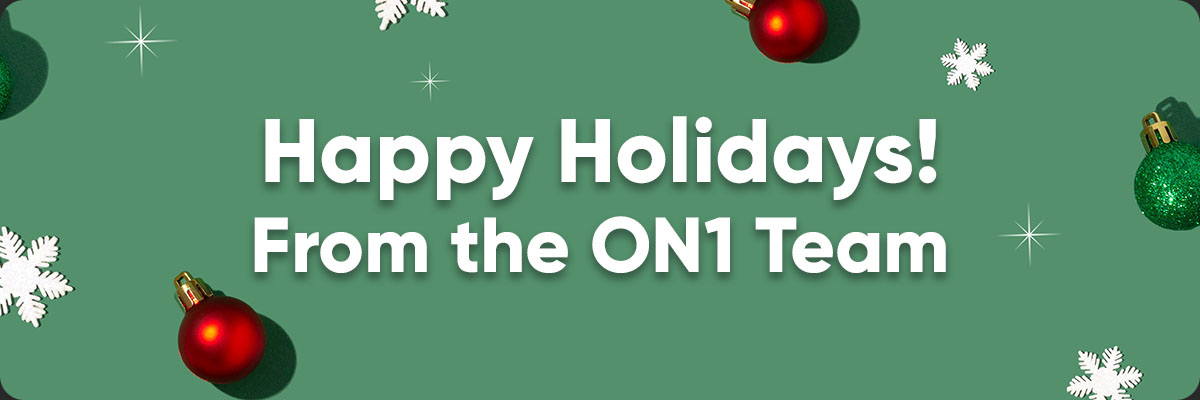 Happy Holidays! From the ON1 Team