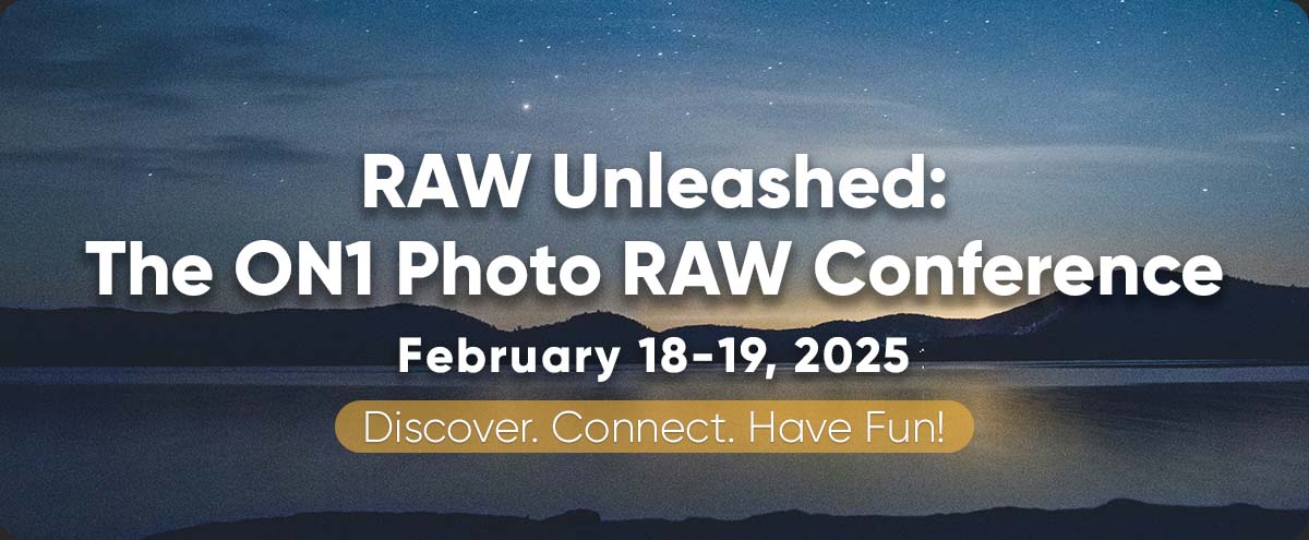 RAW Unleashed: The ON1 Photo RAW Conference February 18-19, 2025. Discover. Connect. Have Fun!